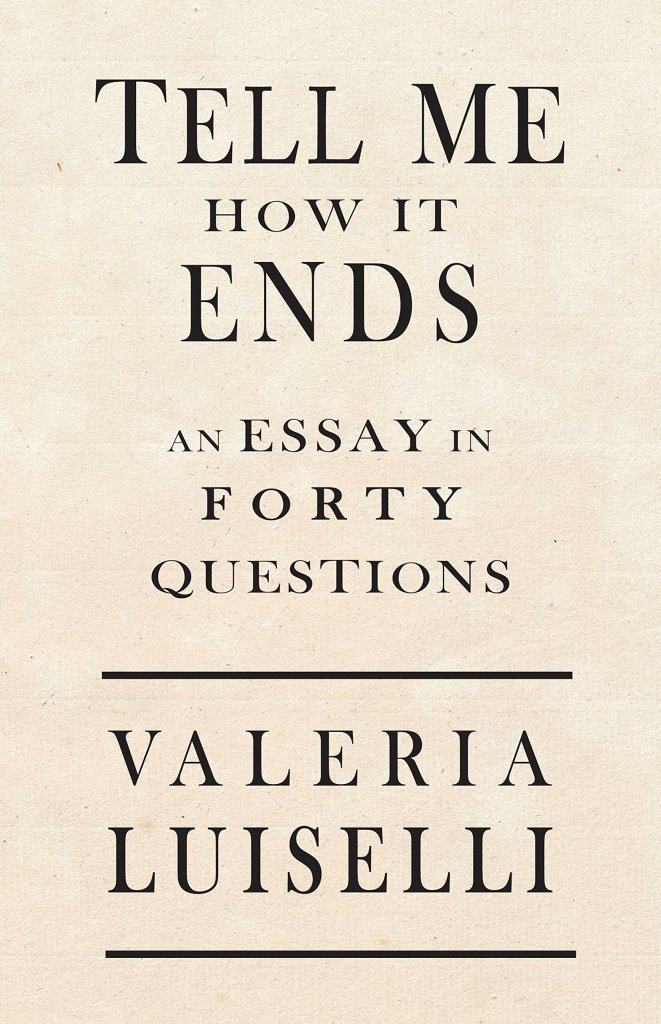 Tell Me How It Ends, Valeria Luiselli